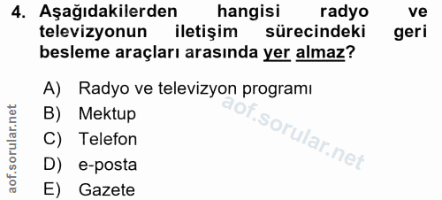 4. soru: Aşağıdakilerden hangisi radyo ve televizyonun iletişim sürecindeki geri besleme araçları arasında yer almaz? A) Radyo…