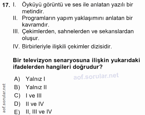 17. soru: I. Oyküyü görüntü ve ses ile anlatan yazılı bir metindir. II. Programların yapım yaklaşımını anlatan bir kavramdır. I…