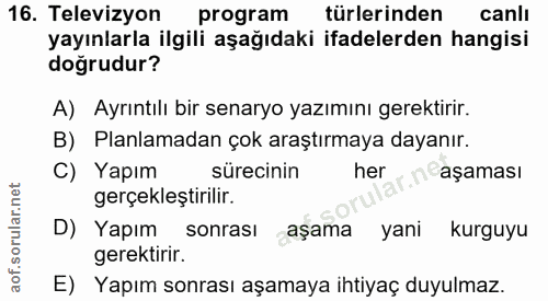 16. soru: Televizyon program türlerinden canli yayınlarla ilgili aşağıdaki ifadelerden hangisi doğrudur? A) Ayrıntılı bir senar…