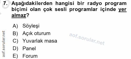 7. soru: Aşağıdakilerden hangisi bir radyo program biçimi olan çok sesli programlar içinde yer almaz? A) Söyleşi B) Açık oturu…