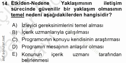 14. soru: Etkiden-Nedene Yaklaşımının iletişim sürecinde güvenilir bir yaklaşım olmasının temel nedeni aşağıdakilerden hangisid…