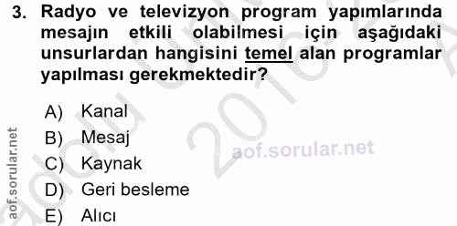 3. soru: Radyo ve televizyon program yapımlarında mesajin etkili olabilmesi için aşağıdaki unsurlardan hangisini temel alan pr…