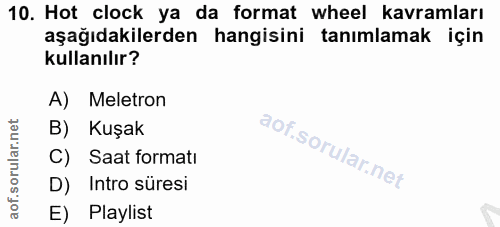 10. soru: Hot clock ya da format wheel kavramları aşağıdakilerden hangisini tanımlamak için kullanılır? A) Meletron B) Kuşak C)…