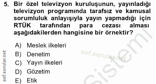 5. soru: Bir özel televizyon kuruluşunun, yayınladığı televizyon programında tarafsız ve kamusal sorumluluk anlayışıyla yayın…