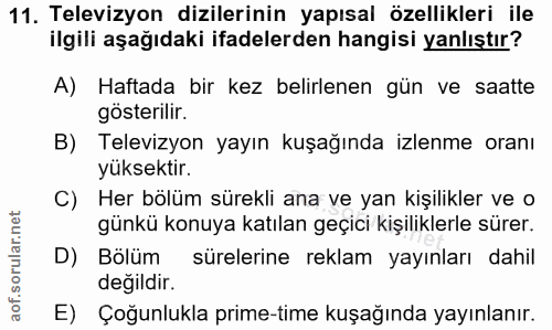 11. soru: Televizyon dizilerinin yapısal özellikleri ile ilgili aşağıdaki ifadelerden hangisi yanlıştır? A) Haftada bir kez bel…