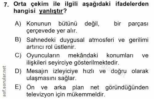 7. soru: Orta çekim ile ilgili aşağıdaki ifadelerden hangisi yanlıştır? A) Konunun bütünü değil, bir parçası çerçevede yer alı…
