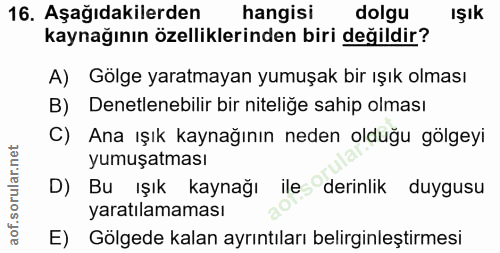 16. soru: Aşağıdakilerden hangisi dolgu Işık kaynağının özelliklerinden biri değildir? A) Gölge yaratmayan yumuşak bir ışık olm…