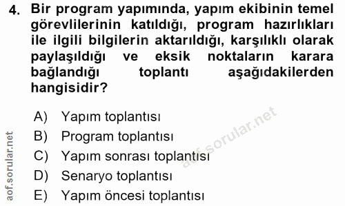 4. soru: Bir program yapımında, yapım ekibinin temel görevlilerinin katıldığı, program hazırlıkları ile ilgili bilgilerin akta…