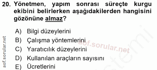 20. soru: Yönetmen, yapım sonrası süreçte kurgu ekibini belirlerken aşağıdakilerden hangisini gözönüne almaz? A) Bilgi düzeyler…