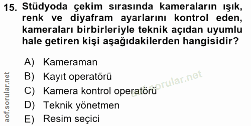 15. soru: Stüdyoda çekim sırasında kameraların ışık, renk ve diyafram ayarlarını kontrol eden, kameraları birbirleriyle teknik…