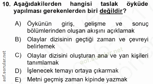 10. soru: Aşağıdakilerden hangisi taslak öyküde yapılması gerekenlerden biri değildir? A) Oykünün giriş, gelişme ve sonuç bölüm…