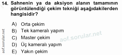 14. soru: Sahnenin ya da aksiyon alanın tamamının görüntülendiği çekim tekniği aşağıdakilerden hangisidir? A) Orta çekim B) Tek…