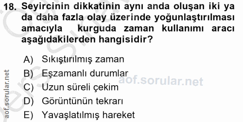 18. soru: Seyircinin dikkatinin aynı anda oluşan iki ya da daha fazla olay üzerinde yoğunlaştırılması amacıyla kurguda zaman ku…
