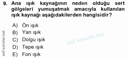 9. soru: Ana ışık kaynağının neden olduğu sert gölgeleri yumuşatmak amacıyla kullanılan ışık kaynağı aşağıdakilerden hangisidi…