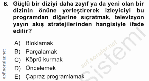 6. soru: Güçlü bir diziyi daha zayıf ya da yeni olan bir dizinin önüne yerleştirerek izleyiciyi bu programdan diğerine sıçratm…