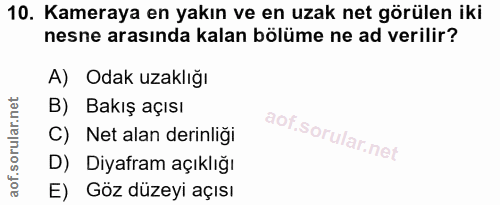 10. soru: Kameraya en yakın ve en uzak net görülen iki nesne arasında kalan bölüme ne ad verilir? A) Odak uzaklığı B) Bakış açı…