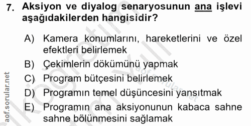 7. soru: Aksiyon ve diyalog senaryosunun ana işlevi aşağıdakilerden hangisidir? A) Kamera konumlarını, hareketlerini ve özel e…