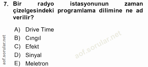 7. soru: Bir radyo istasyonunun zaman çizelgesindeki programlama dilimine ne ad verilir? A) Drive Time B) Cingil C) Efekt D) S…