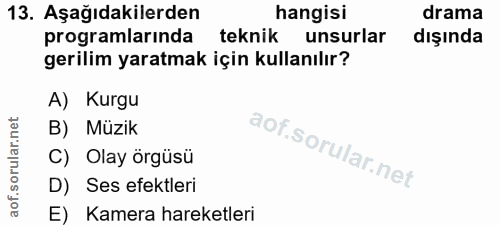13. soru: Aşağıdakilerden hangisi drama programlarında teknik unsurlar dışında gerilim yaratmak için kullanılır? A) Kurgu B) Mü…