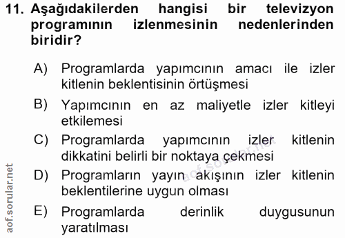 11. soru: Aşağıdakilerden hangisi bir televizyon programının izlenmesinin nedenlerinden biridir? A) Programlarda yapımcının ama…