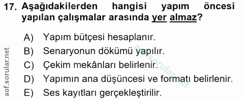 17. soru: Aşağıdakilerden hangisi yapım öncesi yapılan çalışmalar arasında yer almaz? A) Yapım bütçesi hesaplanır. B) Senaryonu…