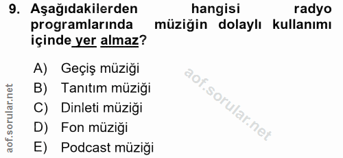 9. soru: Aşağıdakilerden hangisi radyo programlarında müziğin dolaylı kullanımı içinde yer almaz? A) Geçiş müziğı B) Tanıtım m…