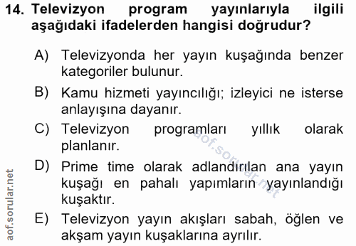 14. soru: Televizyon program yayınlarıyla ilgili aşağıdaki ifadelerden hangisi doğrudur? A) Televizyonda her yayın kuşağında be…