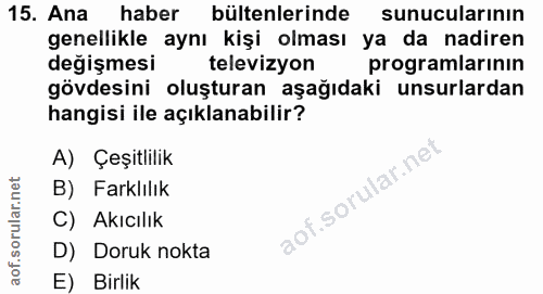 15. soru: Ana haber bültenlerinde sunucularının genellikle aynı kişi olması ya da nadiren değişmesi televizyon programlarının g…