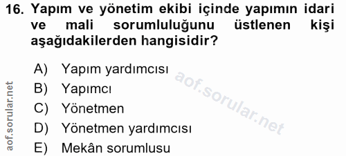 16. soru: Yapım ve yönetim ekibi içinde yapımın idari ve mali sorumlulugunu üstlenen kişi aşağıdakilerden hangisidir? A) Yapım…