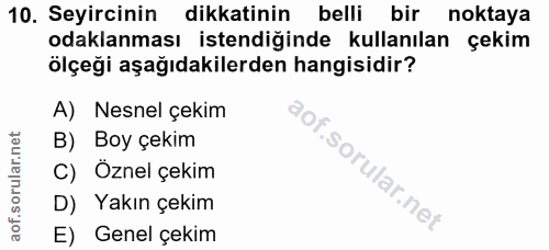 10. soru: Seyircinin dikkatinin belli bir noktaya odaklanması istendiğinde kullanılan çekim ölçeği aşağıdakilerden hangisidir?…