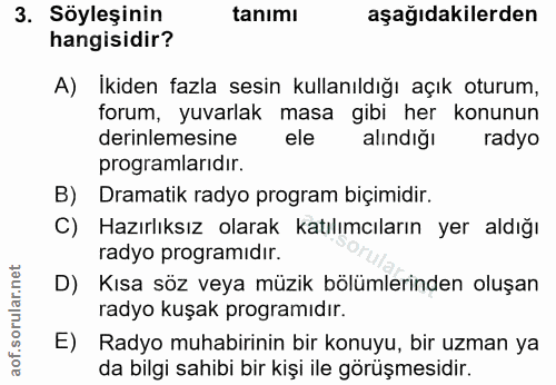 3. soru: Söyleşinin tanımı aşağıdakilerden hangisidir? A) İkiden fazla sesin kullanıldığı açık oturum, forum, yuvarlak masa gi…