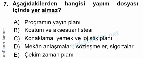 7. soru: Aşağıdakilerden hangisi yapım dosyası içinde yer almaz? A) Programın yayın planı B) Kostüm ve aksesuar listesi C) Kon…