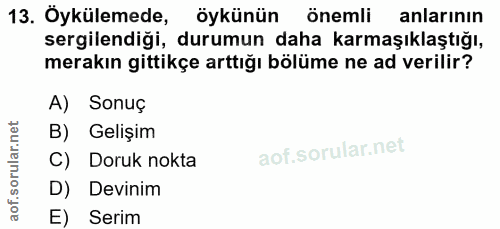 13. soru: Öykülemede, öykünün önemli anlarının sergilendiği, durumun daha karmaşıklaştığı, merakın gittikçe arttığı bölüme ne a…