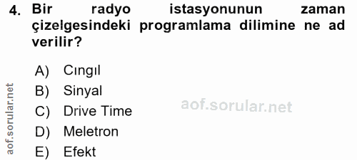 4. soru: Bir radyo istasyonunun zaman çizelgesindeki programlama dilimine ne ad verilir? A) Cingıl B) Sinyal C) Drive Time D)…