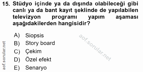 15. soru: Stüdyo içinde ya da dışında olabileceği gibi canlı ya da bant kayıt şeklinde de yapılabilen televizyon programı yapım…