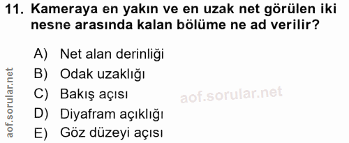 11. soru: Kameraya en yakın ve en uzak net görülen iki nesne arasında kalan bölüme ne ad verilir? A) Net alan derinligi B) Odak…