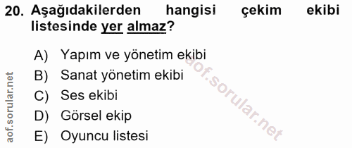 20. soru: Aşağıdakilerden hangisi çekim ekibi listesinde yer almaz? A) Yapım ve yönetim ekibi B) Sanat yönetim ekibi C) Ses eki…