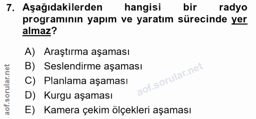 7. soru: Aşağıdakilerden hangisi bir radyo programının yapım ve yaratım sürecinde yer almaz? A) Araştırma aşaması B) Seslendir…