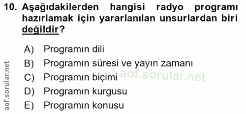 10. soru: Aşağıdakilerden hangisi radyo programı hazırlamak için yararlanılan unsurlardan biri değildir? A) Programın dili B) P…