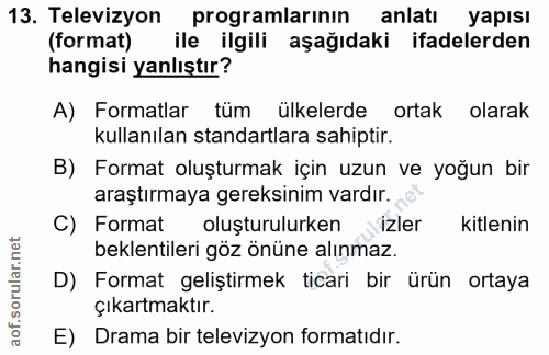13. soru: Televizyon programlarının anlatı yapısı (format) ile ilgili aşağıdaki ifadelerden hangisi yanlıştır? A) Formatlar tüm…