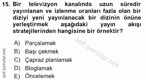 15. soru: Bir televizyon kanalında uzun süredir yayınlanan ve izlenme oranları fazla olan bir diziyi yeni yayınlanacak bir dizi…
