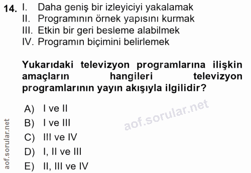 14. soru: l. Daha geniş bir izleyiciyi yakalamak II. Programının örnek yapısını kurmak III. Etkin bir geri besleme alabilmek IV…
