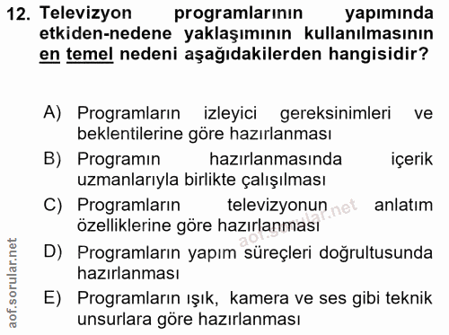 12. soru: Televizyon programlarının yapımında etkiden-nedene yaklaşımının kullanılmasının en temel nedeni aşağıdakilerden hangi…