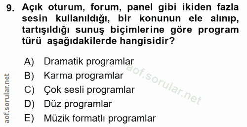 9. soru: Açık oturum, forum, panel gibi ikiden fazla sesin kullanıldığı, bir konunun ele alınıp, tartışıldığı sunuş biçimlerin…