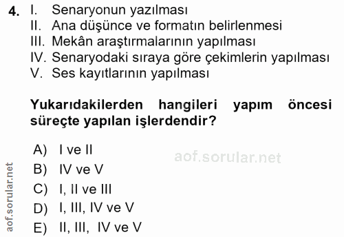4. soru: l. Senaryonun yazılması II. Ana düşünce ve formatın belirlenmesi III. Mekân araştırmalarının yapılması IV. Senaryodak…