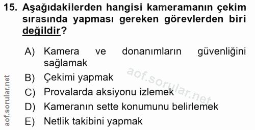 15. soru: Aşağıdakilerden hangisi kameramanın çekim sırasında yapması gereken görevlerden biri değildir? A) Kamera ve donanımla…