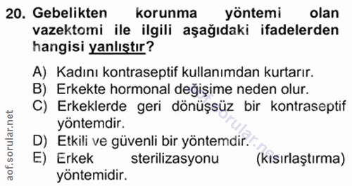 20. soru: Gebelikten korunma yöntemi olan vazektomi ile ilgili aşağıdaki ifadelerden hangisi yanlıştır? A) Kadını kontraseptif…