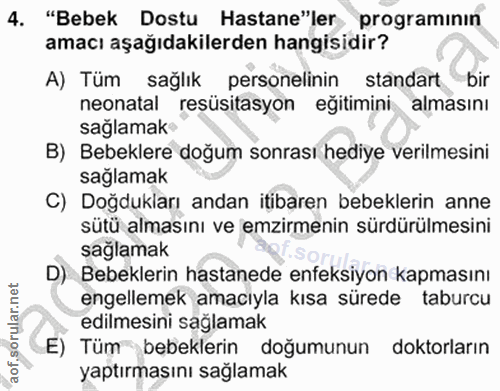 4. soru: "Bebek Dostu Hastane"ler programının amacı aşağıdakilerden hangisidir? A) Tüm sağlık personelinin standart bir neonat…