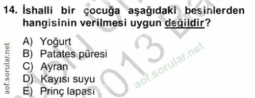 14. soru: İshalli bir çocuğa aşağıdaki besinlerden hangisinin verilmesi uygun değildir? A) Yoğurt B) Patates püresi C) Ayran D)…