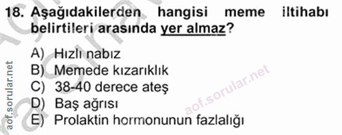 18. soru: Aşağıdakilerden hangisi meme iltihabı belirtileri arasında yer almaz? A) Hızlı nabız B) Memede kızarıklık C) 38-40 de…